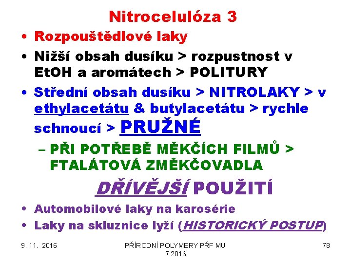 Nitrocelulóza 3 • Rozpouštědlové laky • Nižší obsah dusíku > rozpustnost v Et. OH