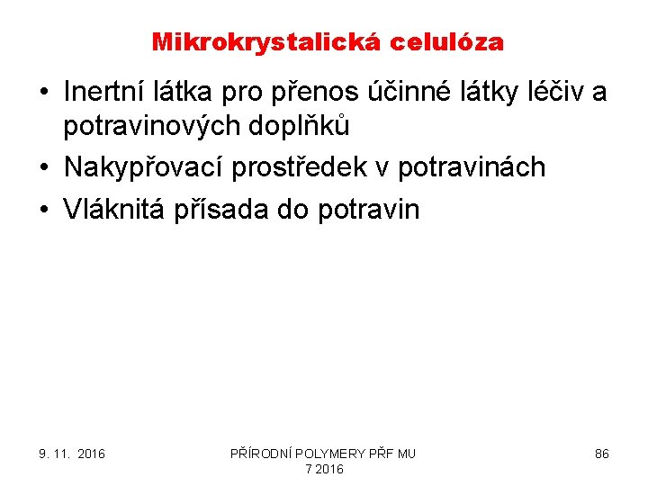 Mikrokrystalická celulóza • Inertní látka pro přenos účinné látky léčiv a potravinových doplňků •