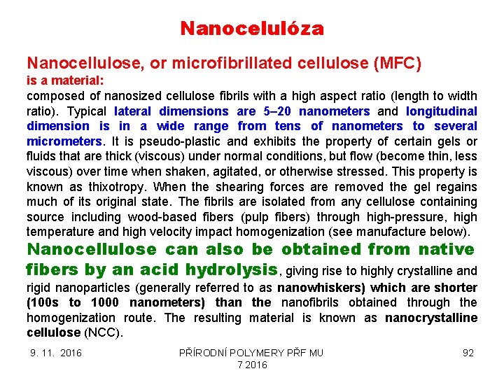 Nanocelulóza Nanocellulose, or microfibrillated cellulose (MFC) is a material: composed of nanosized cellulose fibrils