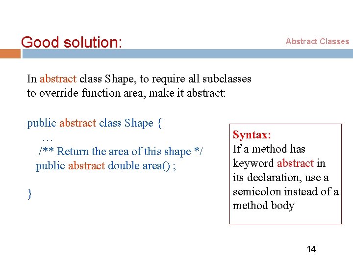 Good solution: Abstract Classes In abstract class Shape, to require all subclasses to override