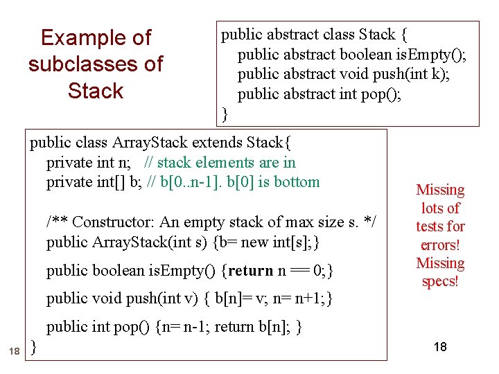 Example of subclasses of Stack public abstract class Stack { public abstract boolean is.