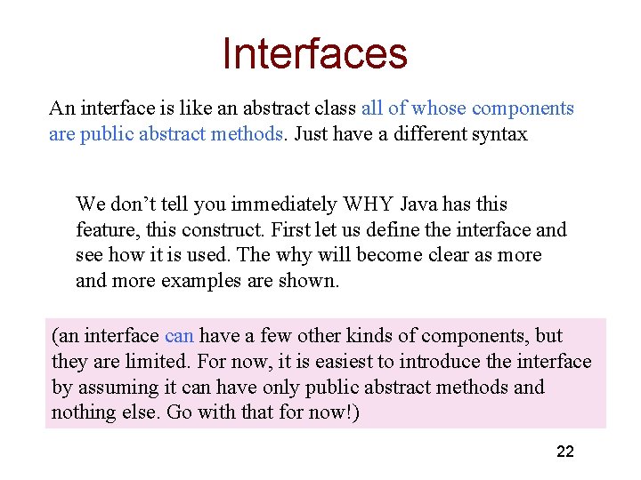 Interfaces An interface is like an abstract class all of whose components are public