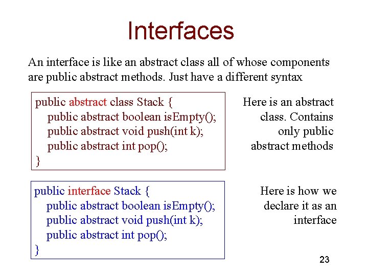 Interfaces An interface is like an abstract class all of whose components are public