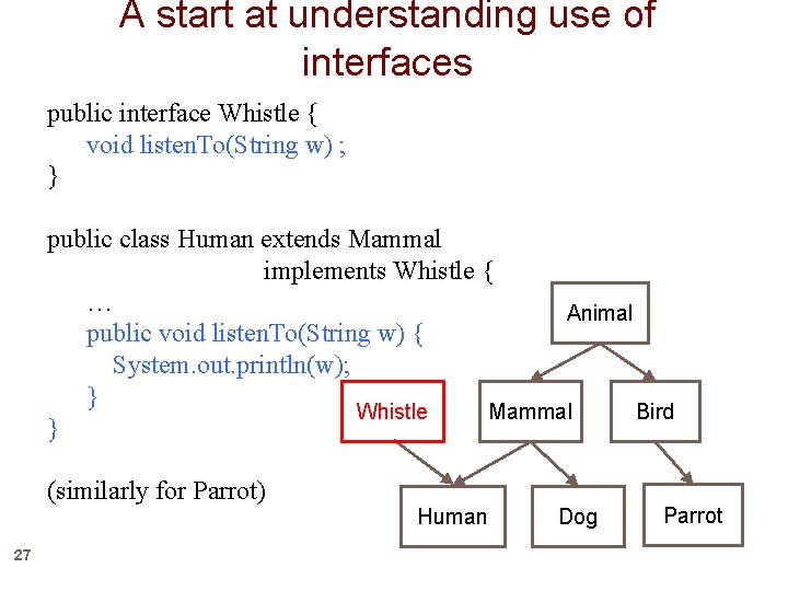 A start at understanding use of interfaces public interface Whistle { void listen. To(String