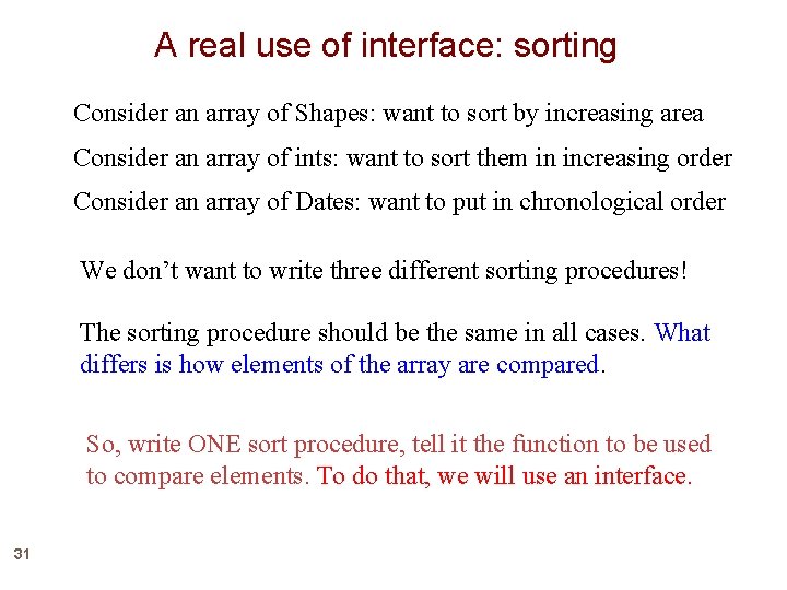 A real use of interface: sorting Consider an array of Shapes: want to sort