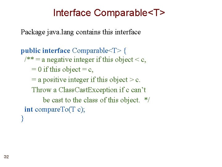 Interface Comparable<T> Package java. lang contains this interface public interface Comparable<T> { /** =