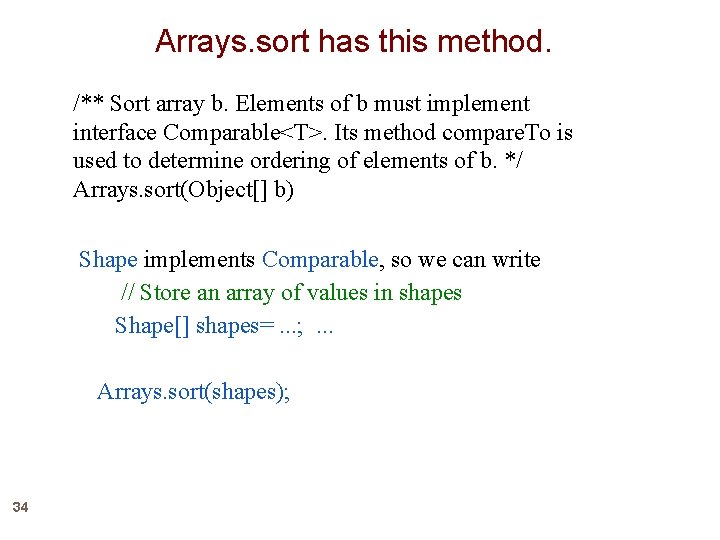Arrays. sort has this method. /** Sort array b. Elements of b must implement
