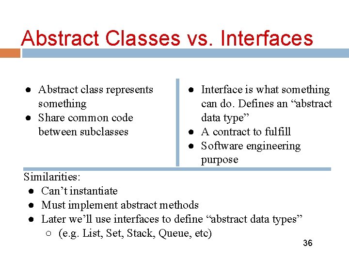 Abstract Classes vs. Interfaces ● Abstract class represents something ● Share common code between