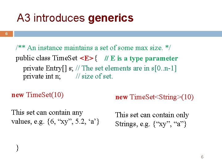 A 3 introduces generics 6 /** An instance maintains a set of some max