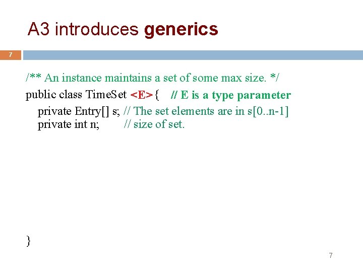 A 3 introduces generics 7 /** An instance maintains a set of some max