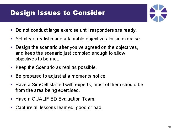 Design Issues to Consider § Do not conduct large exercise until responders are ready.