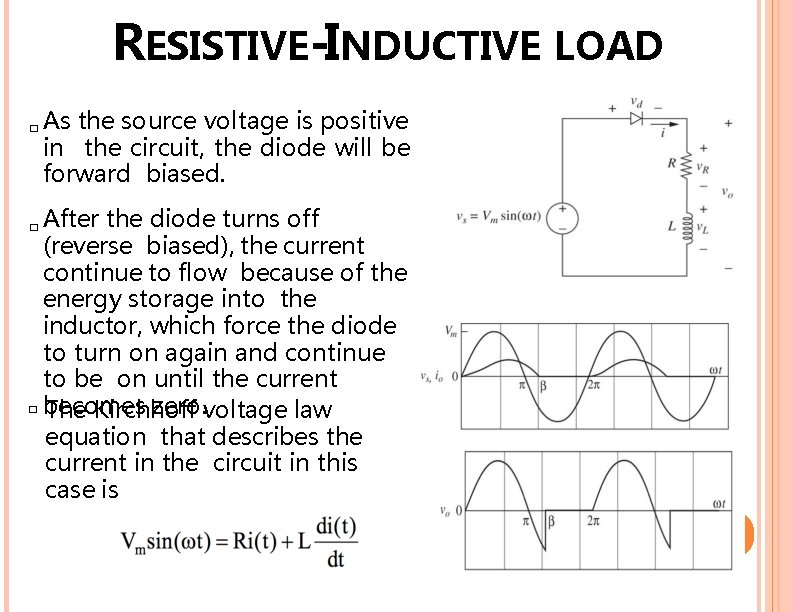 RESISTIVE-INDUCTIVE LOAD � As the source voltage is positive in the circuit, the diode