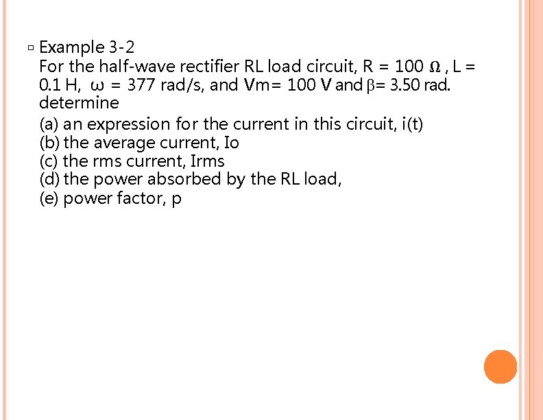 � Example 3 -2 For the half-wave rectifier RL load circuit, R = 100