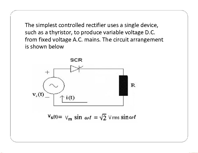 The simplest controlled rectifier uses a single device, such as a thyristor, to produce