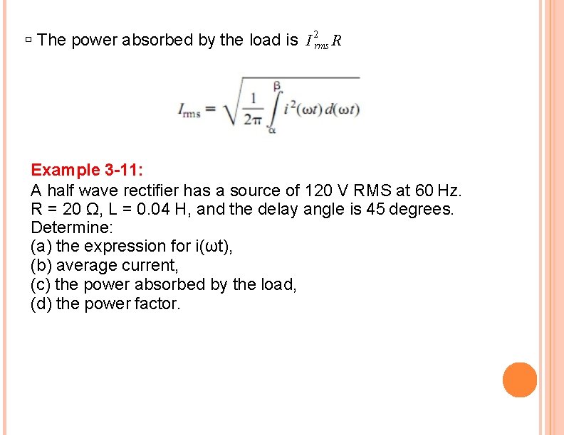 � The power absorbed by the load is I 2 rms R Example 3