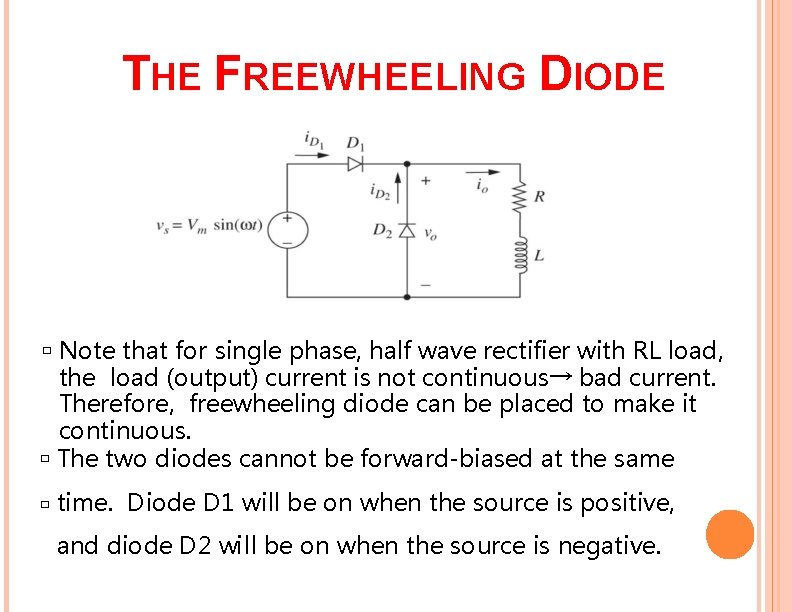 THE FREEWHEELING DIODE Note that for single phase, half wave rectifier with RL load,