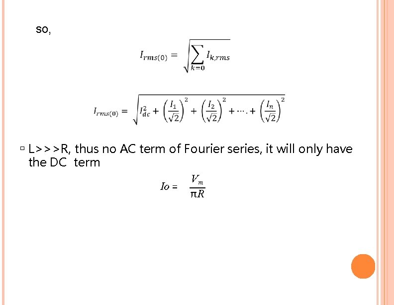 so, � L>>>R, thus no AC term of Fourier series, it will only have