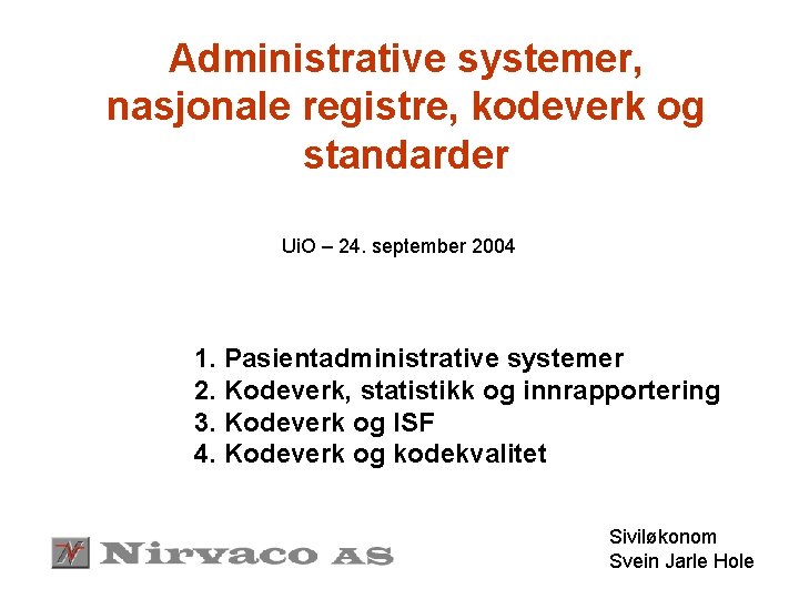 Administrative systemer, nasjonale registre, kodeverk og standarder Ui. O – 24. september 2004 1.