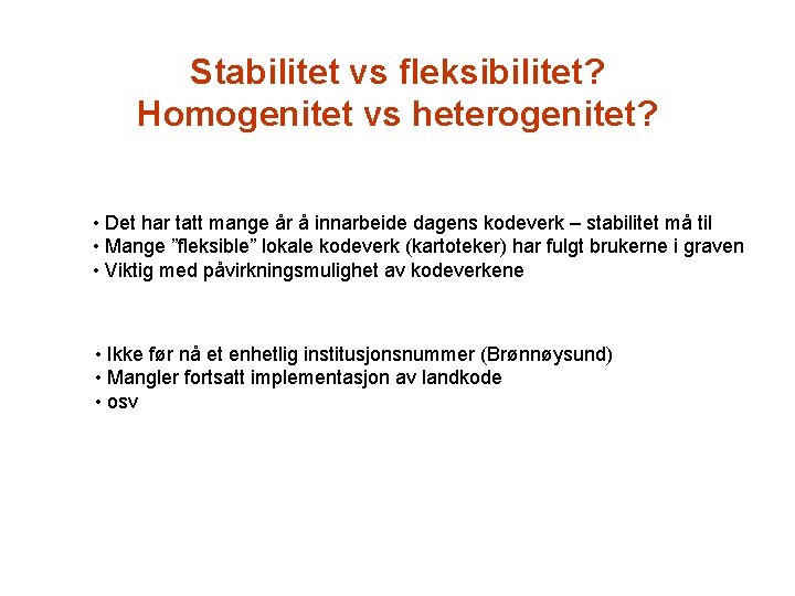 Stabilitet vs fleksibilitet? Homogenitet vs heterogenitet? • Det har tatt mange år å innarbeide