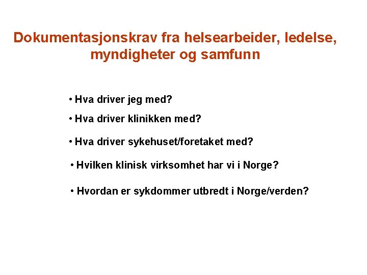 Dokumentasjonskrav fra helsearbeider, ledelse, myndigheter og samfunn • Hva driver jeg med? • Hva