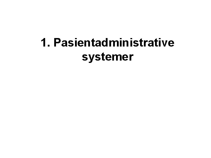 1. Pasientadministrative systemer 