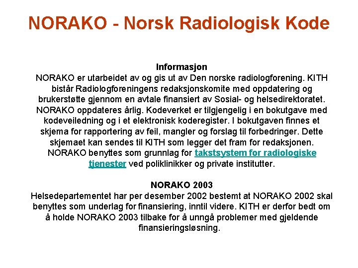 NORAKO - Norsk Radiologisk Kode Informasjon NORAKO er utarbeidet av og gis ut av