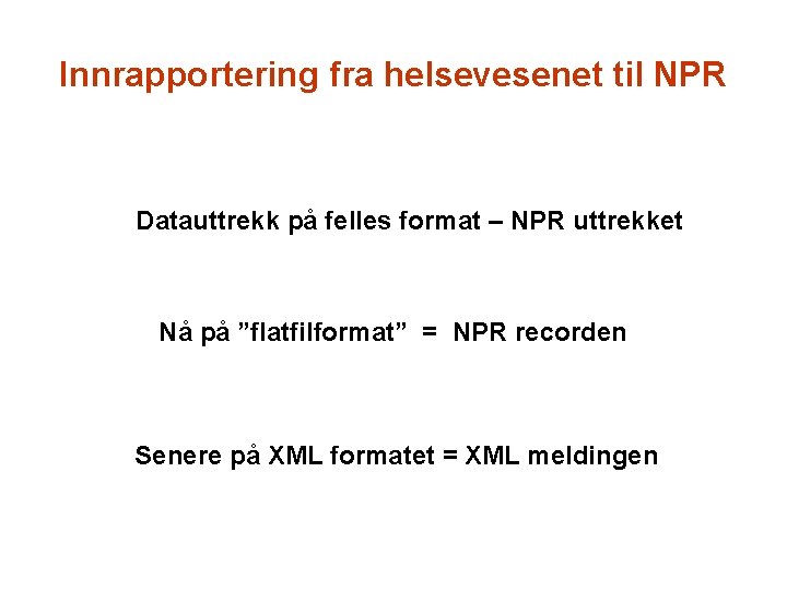 Innrapportering fra helsevesenet til NPR Datauttrekk på felles format – NPR uttrekket Nå på