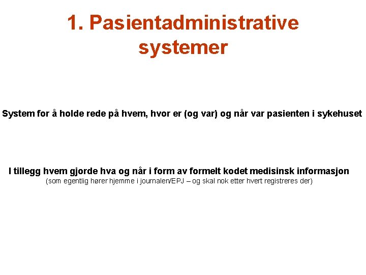 1. Pasientadministrative systemer System for å holde rede på hvem, hvor er (og var)