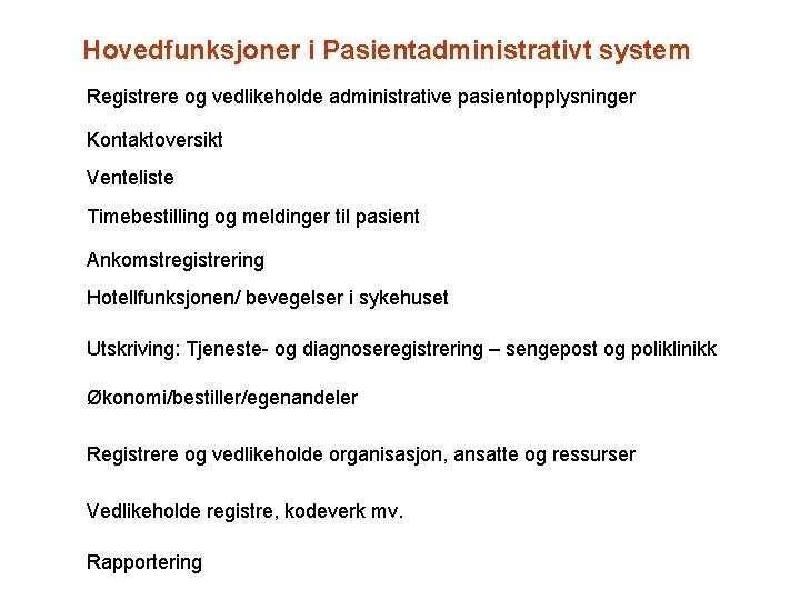 Hovedfunksjoner i Pasientadministrativt system Registrere og vedlikeholde administrative pasientopplysninger Kontaktoversikt Venteliste Timebestilling og meldinger