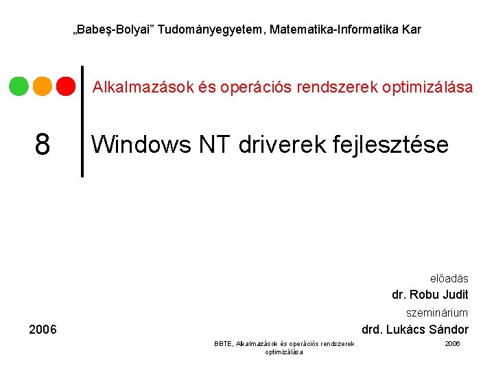 „Babeş-Bolyai” Tudományegyetem, Matematika-Informatika Kar Alkalmazások és operációs rendszerek optimizálása 8 Windows NT driverek fejlesztése