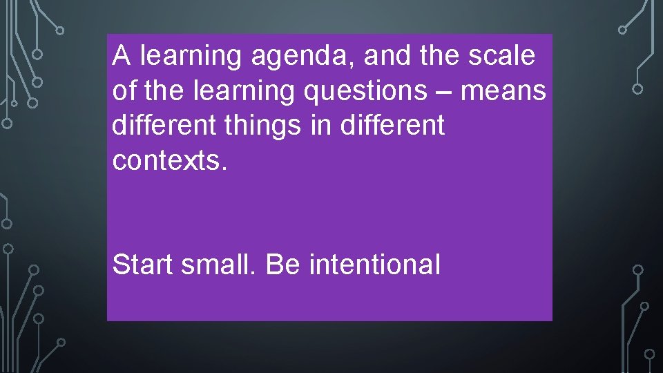 A learning agenda, and the scale of the learning questions – means different things