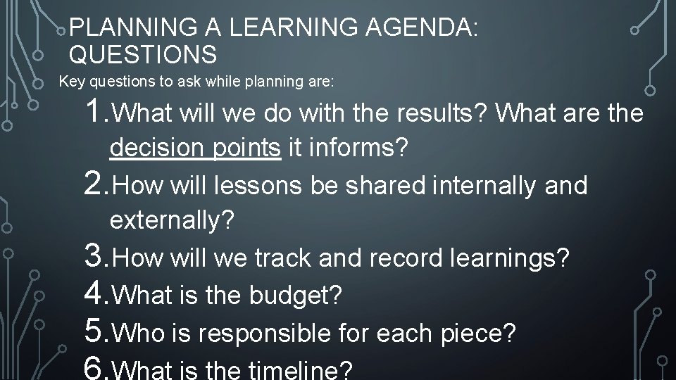 PLANNING A LEARNING AGENDA: QUESTIONS Key questions to ask while planning are: 1. What