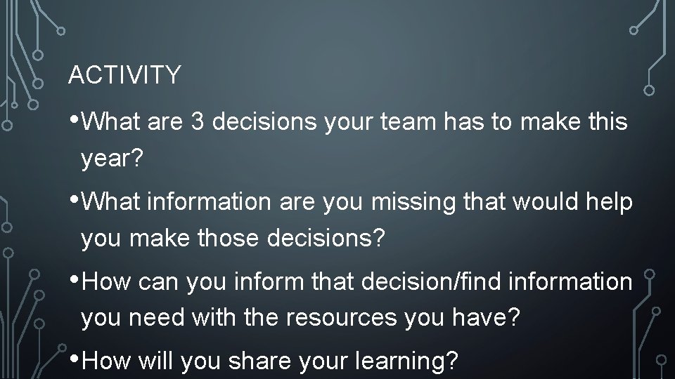 ACTIVITY • What are 3 decisions your team has to make this year? •