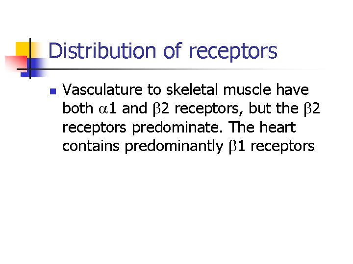 Distribution of receptors n Vasculature to skeletal muscle have both 1 and 2 receptors,