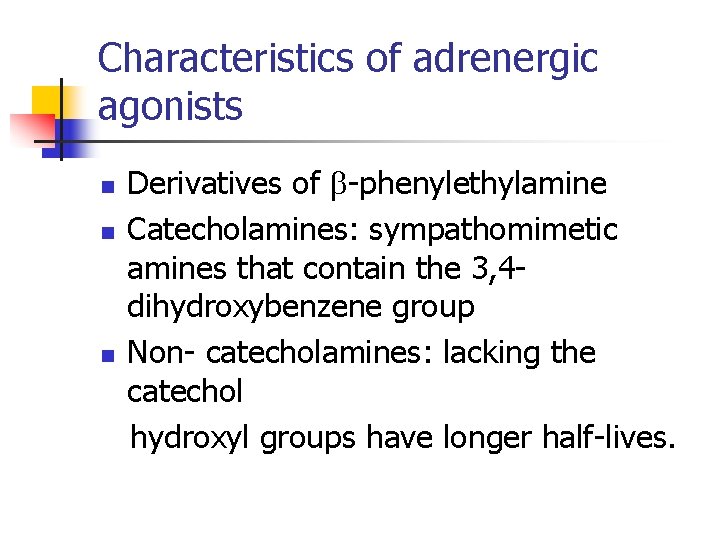 Characteristics of adrenergic agonists n n n Derivatives of -phenylethylamine Catecholamines: sympathomimetic amines that