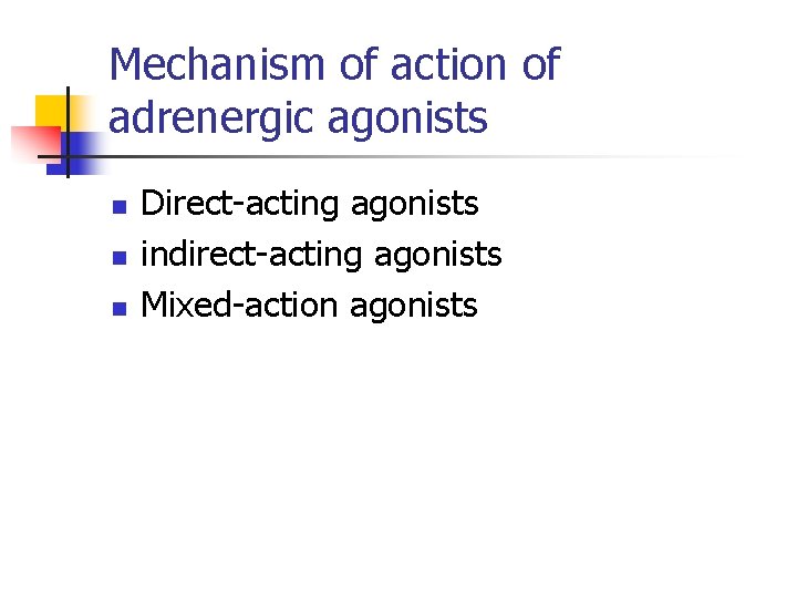 Mechanism of action of adrenergic agonists n n n Direct-acting agonists indirect-acting agonists Mixed-action