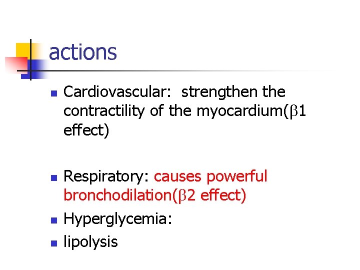 actions n n Cardiovascular: strengthen the contractility of the myocardium( 1 effect) Respiratory: causes