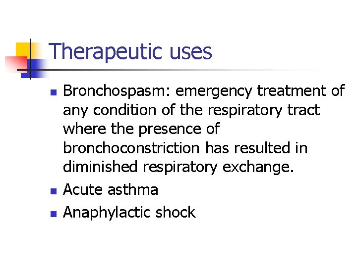 Therapeutic uses n n n Bronchospasm: emergency treatment of any condition of the respiratory