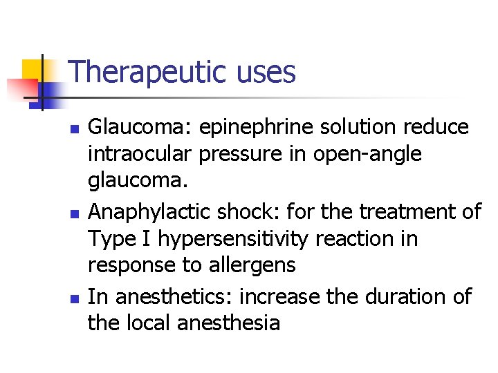 Therapeutic uses n n n Glaucoma: epinephrine solution reduce intraocular pressure in open-angle glaucoma.