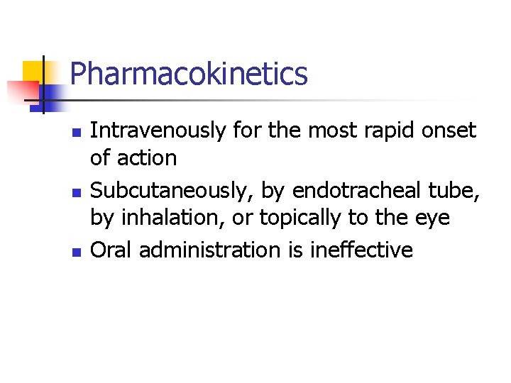 Pharmacokinetics n n n Intravenously for the most rapid onset of action Subcutaneously, by