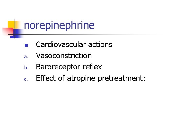 norepinephrine n a. b. c. Cardiovascular actions Vasoconstriction Baroreceptor reflex Effect of atropine pretreatment: