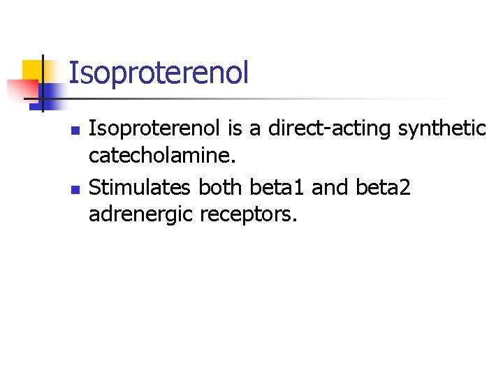 Isoproterenol n n Isoproterenol is a direct-acting synthetic catecholamine. Stimulates both beta 1 and