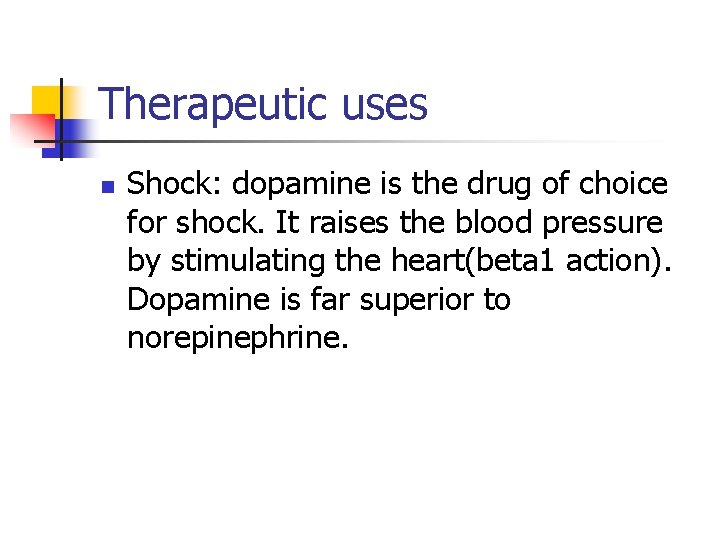 Therapeutic uses n Shock: dopamine is the drug of choice for shock. It raises