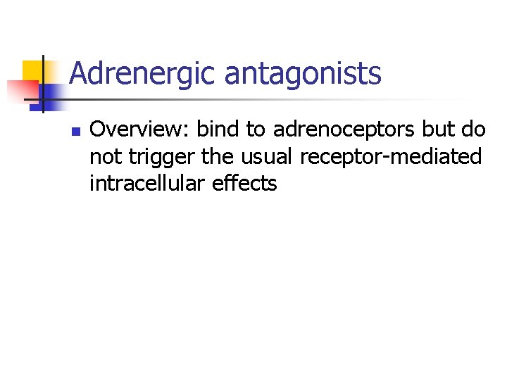 Adrenergic antagonists n Overview: bind to adrenoceptors but do not trigger the usual receptor-mediated