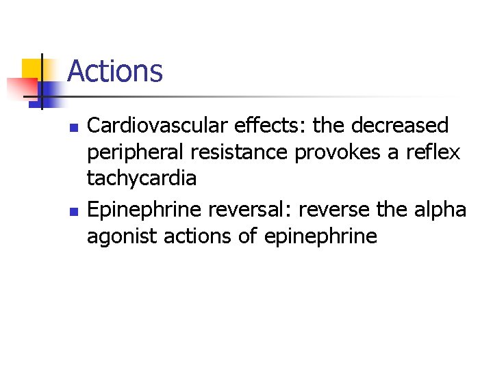 Actions n n Cardiovascular effects: the decreased peripheral resistance provokes a reflex tachycardia Epinephrine