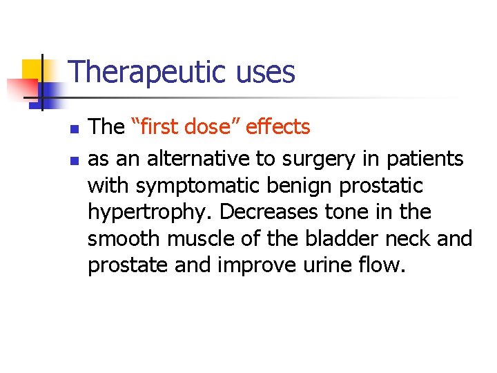 Therapeutic uses n n The “first dose” effects as an alternative to surgery in