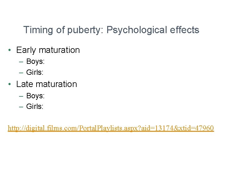 Timing of puberty: Psychological effects • Early maturation – Boys: – Girls: • Late