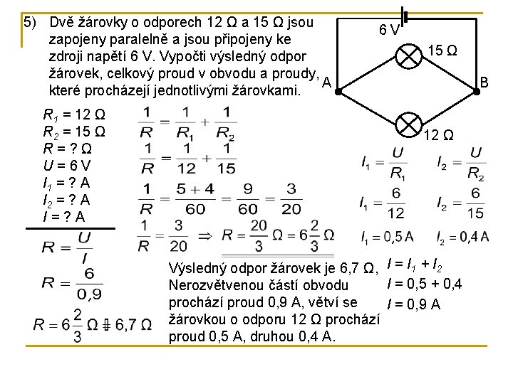 5) Dvě žárovky o odporech 12 Ω a 15 Ω jsou zapojeny paralelně a