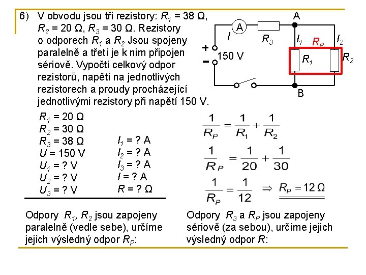 6) V obvodu jsou tři rezistory: R 1 = 38 Ω, A R 2