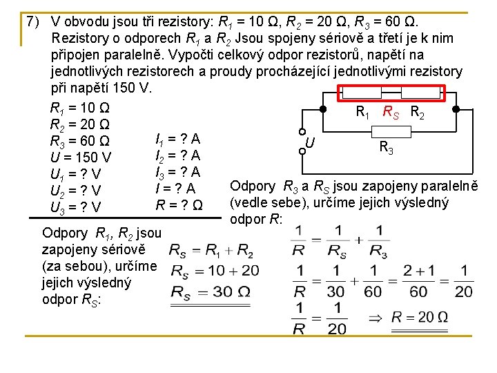 7) V obvodu jsou tři rezistory: R 1 = 10 Ω, R 2 =